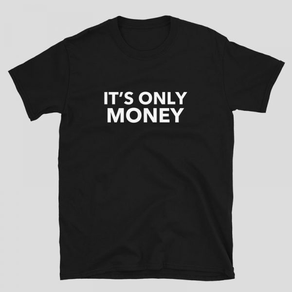 It's Only Money Shirt - black
