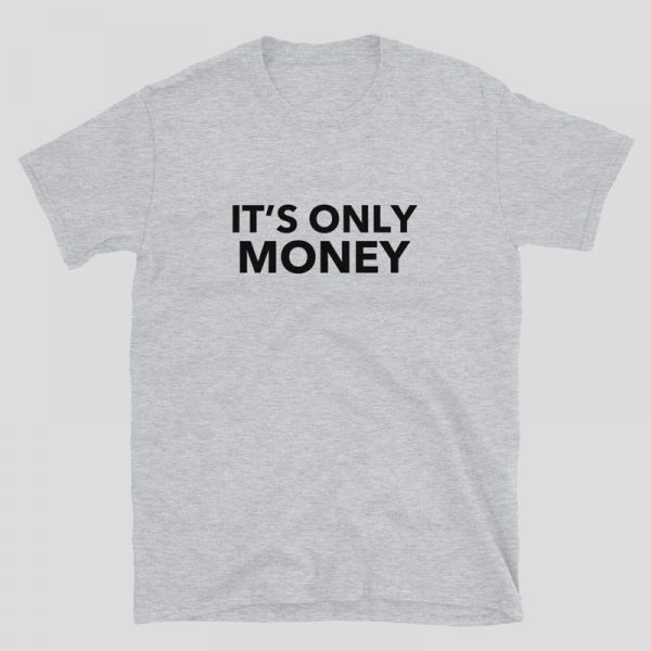 It's Only Money Shirt - sport grey