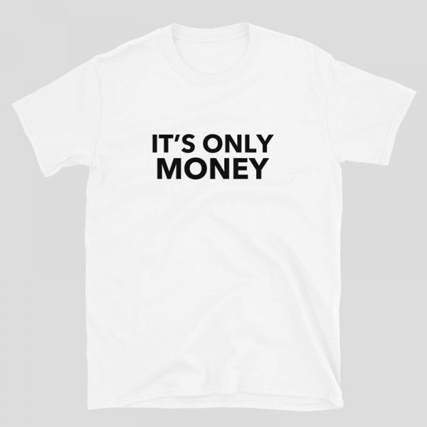 It's Only Money Shirt - white