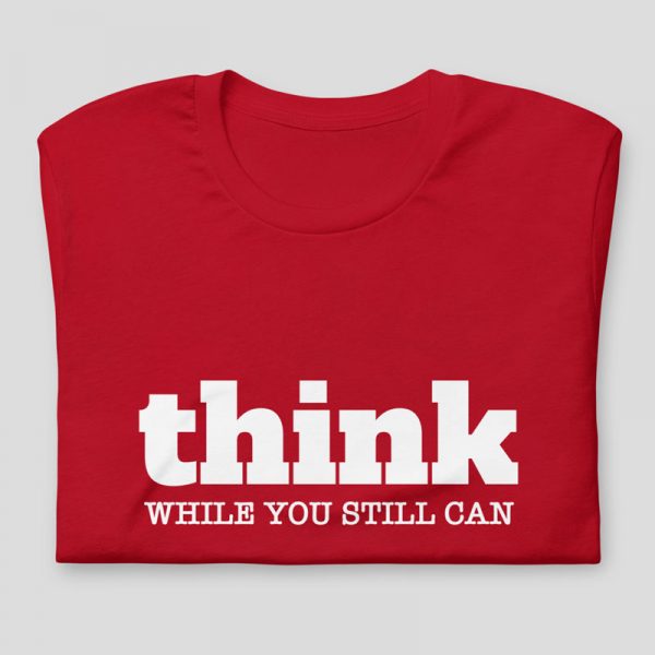 Think While You Still Can Shirt - red, folded